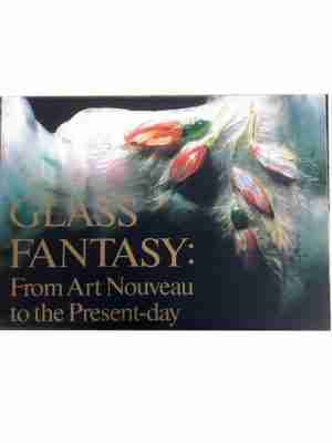 Glass Fantasy – From Art Nouveau To The Present Day