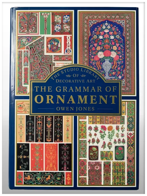 The Grammar Of Ornament Illustrated By Examples From Various Styles Of Ornament.