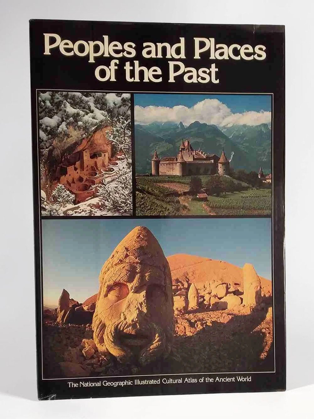 Peoples and Places Of The Past: The National Geographic Illustrated Cultural Atlas Of The Ancient World