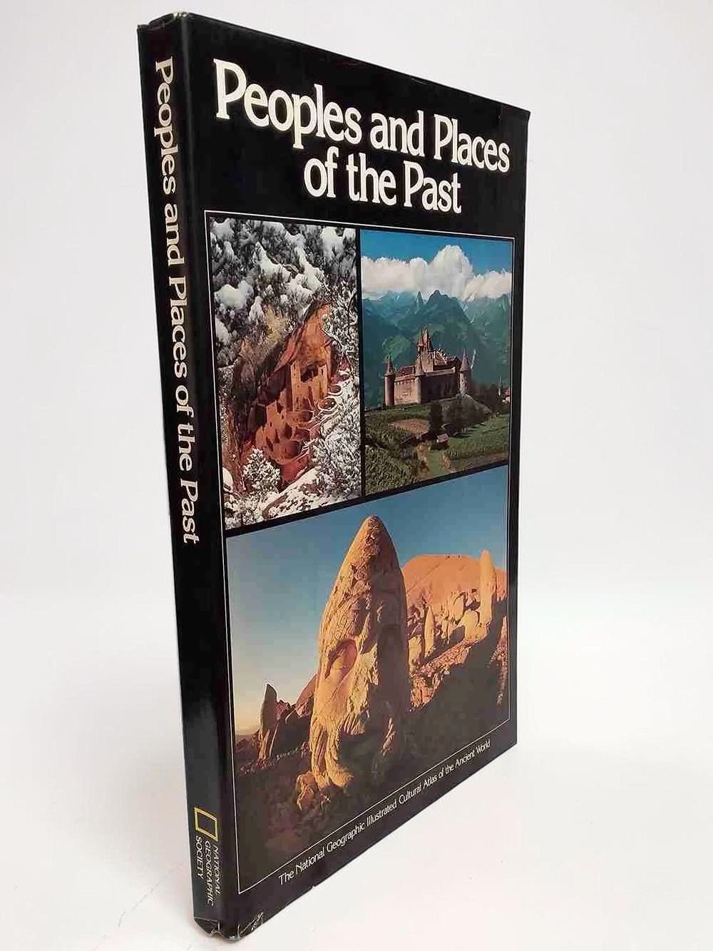 Peoples and Places Of The Past: The National Geographic Illustrated Cultural Atlas Of The Ancient World