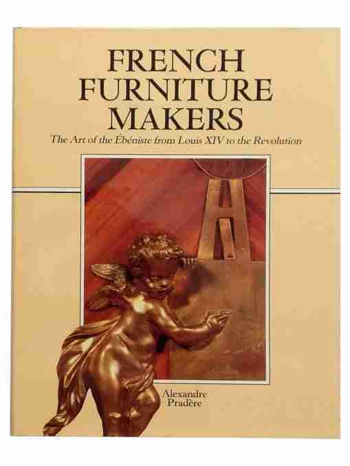 Buy French Furniture Makers The Ebeniste From Louis Xiv To The Revolution Book