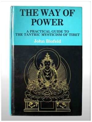 The Way Of Power A Practical Guide To The Tantric Mysticism Of Tibet