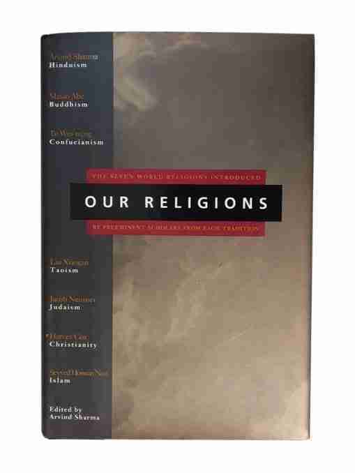 Our Religions, The seven World Religions Introduced by Preminent Scholars from each Tradition