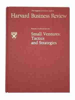 Harvard Business Review: Small Ventures: Tactics & Strategies