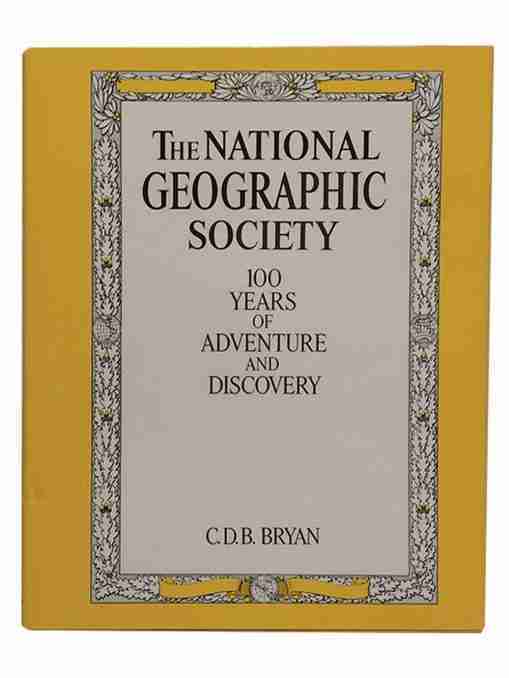 The National Geographic Society 100 years of Adventure and Discovery