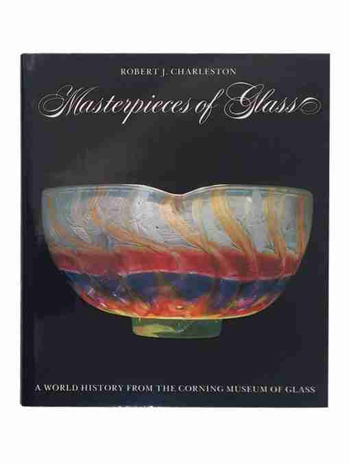 Masterpieces Of Glass, A World History From The Corning Museum Of Glass