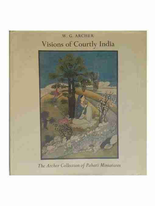 Visions Of Courtly India, The Archer Collection Of Pahari Paintings