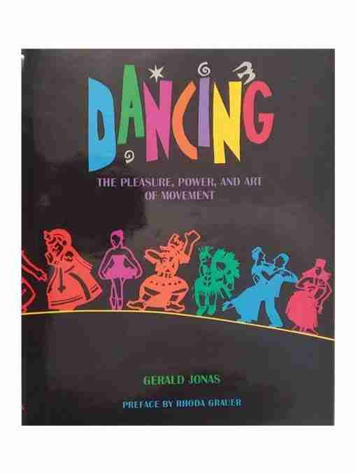 Dancing, The Pleasure, Power, And Art Of Movement