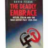 The Deadly Embrace, Hitler Stalin And The Nazi-Soviet Pact 1939-1941