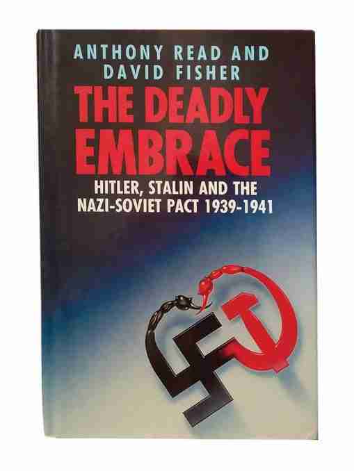 The Deadly Embrace, Hitler Stalin And The Nazi-Soviet Pact 1939-1941