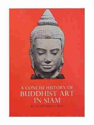 A Concise History Of Buddhist Art In Siam