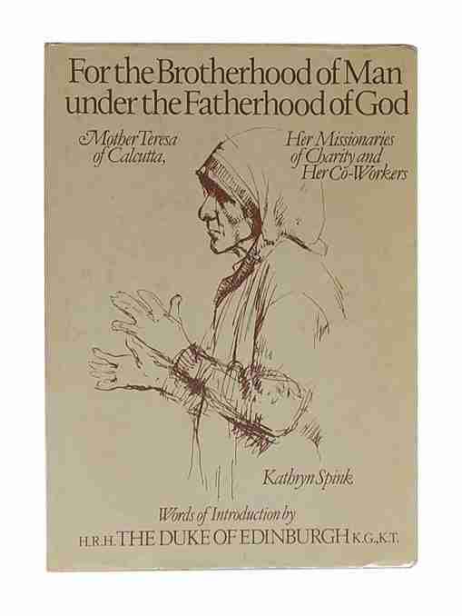 For The Brotherhood Of Man Under The Fatherhood Of God Mother Teresa Of Calcutta, Her Missionaries Of Charity And Her Co-Workers
