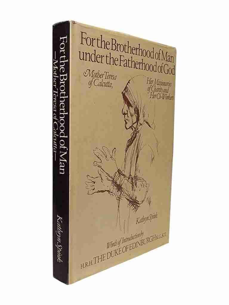 For The Brotherhood Of Man Under The Fatherhood Of God Mother Teresa Of Calcutta, Her Missionaries Of Charity And Her Co-Workers