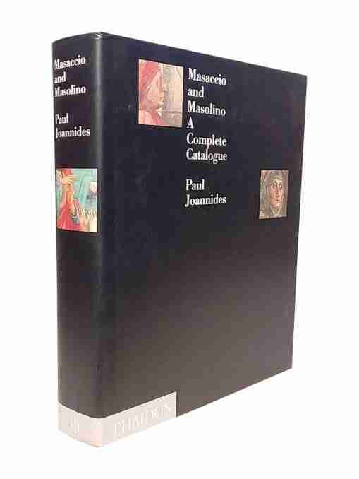 Masaccio And Masolino A Complete Catalogue
