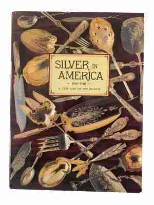 Silver In America 1840-1940 A Century Of Splendour