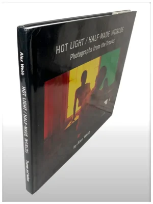 Hot Light / Half-Made Worlds, Photographs From The Tropics