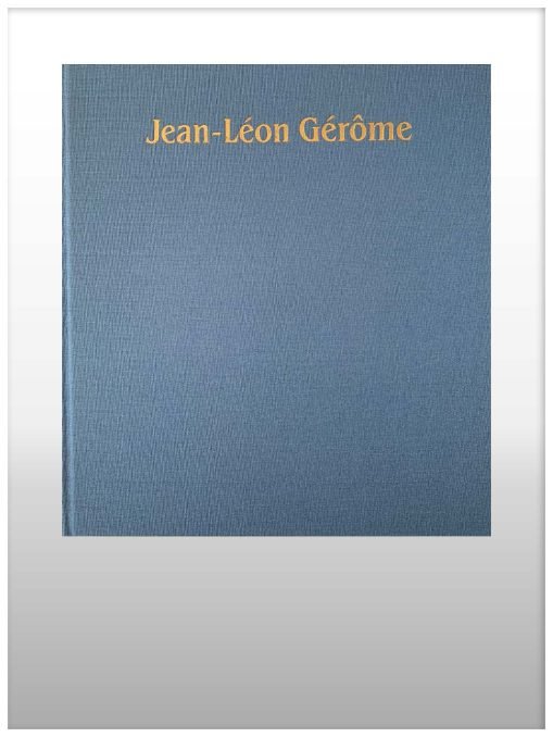 The Life And Work Of Jean-Leon Gerome With A Catalogue Raisonne