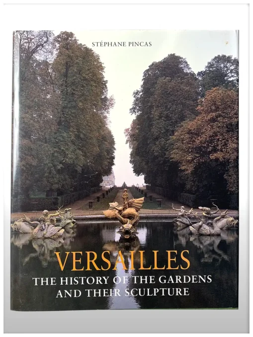 Versailles the History of the Gardens and their Scultpure