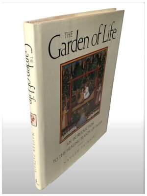 The Garden Of Life, An Introduction To The Healing Plants Of India