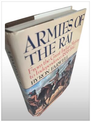 Armies Of The Raj From The Mutiny To Independence, 1858-1947