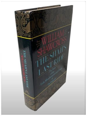 The Shah’s Last Ride The Story Of The Exile, Misadventures and Death of The Emperor