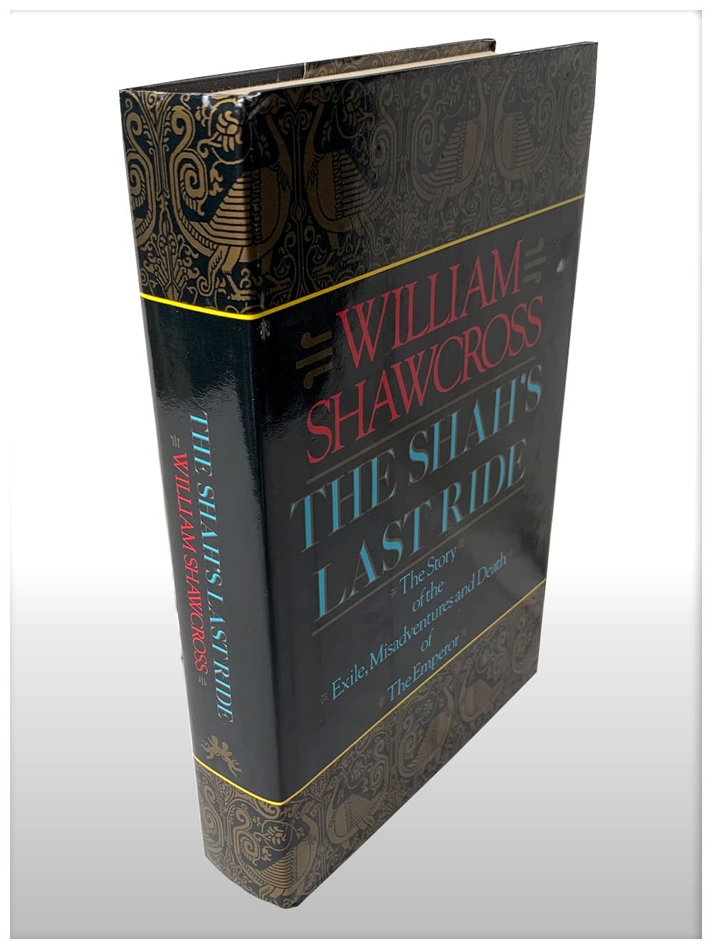 The Shah’s Last Ride The Story Of The Exile, Misadventures and Death of The Emperor
