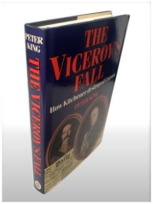 The Viceroy’s Fall, How Kitchener Destroyed Curzon