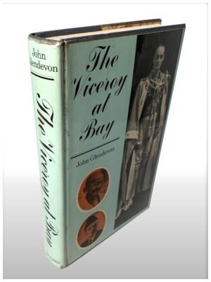 The Viceroy At Bay Lord Linlithgow In India 1936-1943