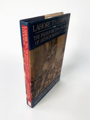 Lahore To Lucknow The Indian Mutiny Journal Of Arthur Moffatt Lang