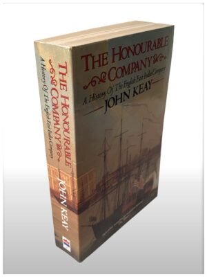 The Honourable Company A History Of The English East India Company